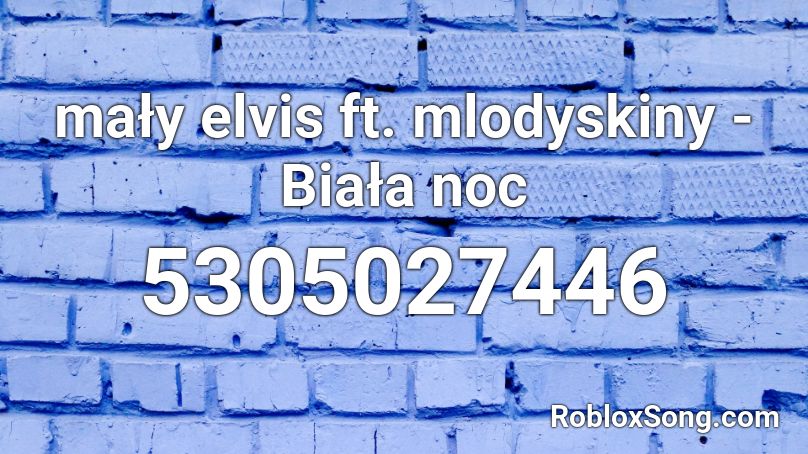 mały elvis ft. mlodyskiny - Biała noc Roblox ID