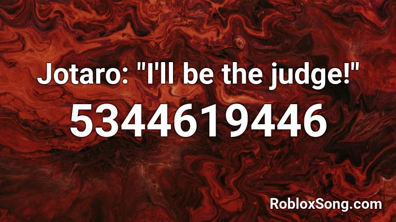 Jotaro I Ll Be The Judge Roblox Id Roblox Music Codes - the roblox music id for the judge