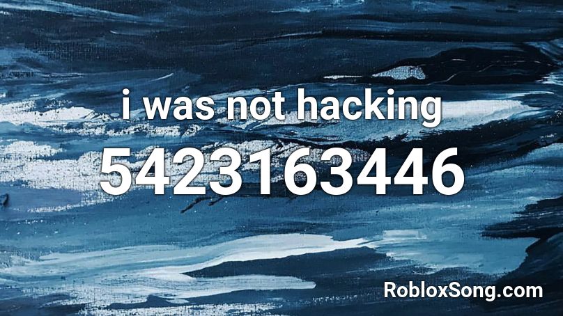 i was not hacking Roblox ID
