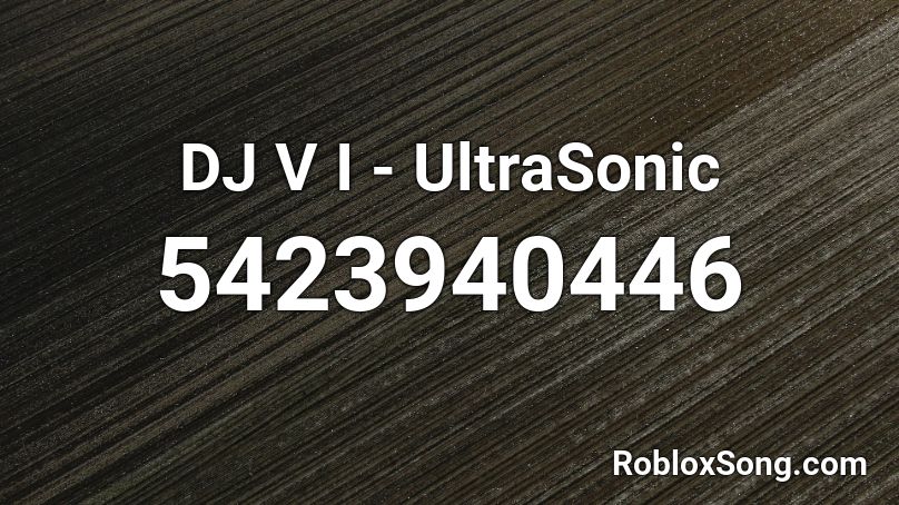 DJ V I - UltraSonic Roblox ID