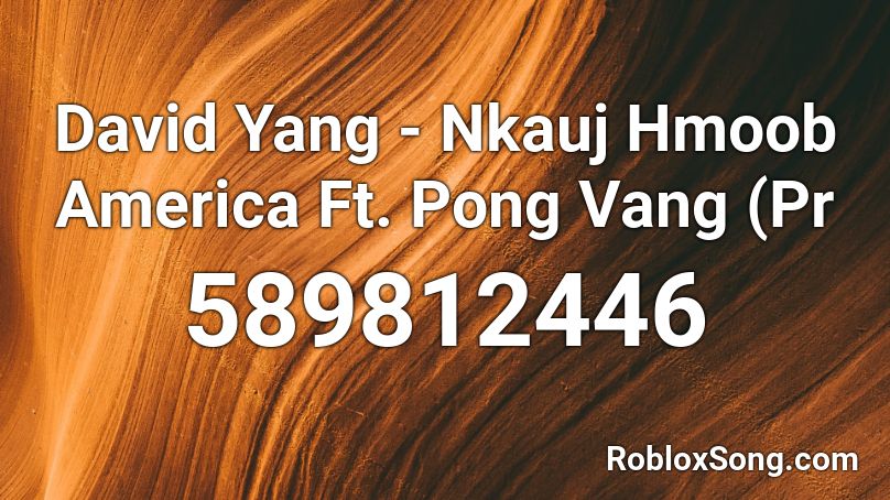 David Yang - Nkauj Hmoob America Ft. Pong Vang (Pr Roblox ID