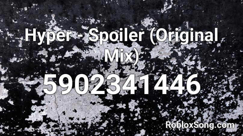 Hyper - Spoiler (Original Mix) Roblox ID