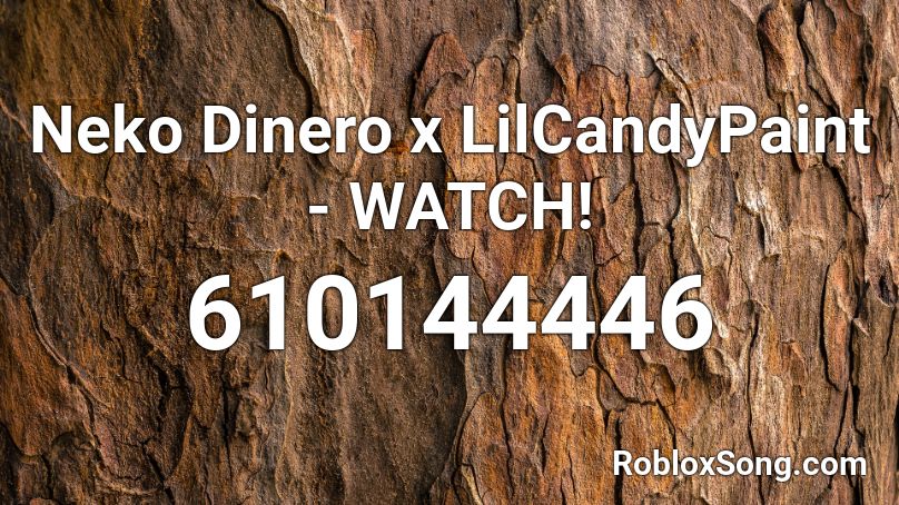 Neko Dinero x LilCandyPaint - WATCH! Roblox ID