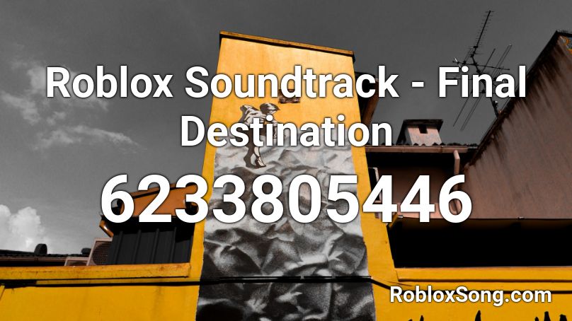 Roblox Soundtrack - Final Destination Roblox ID
