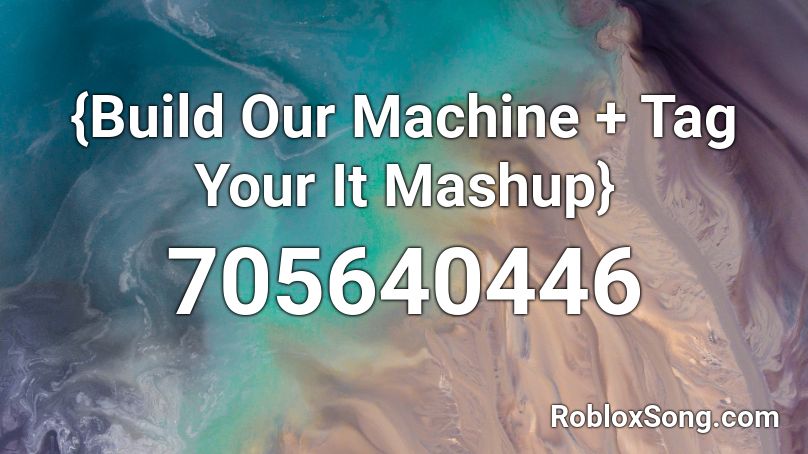 {Build Our Machine + Tag Your It Mashup} Roblox ID