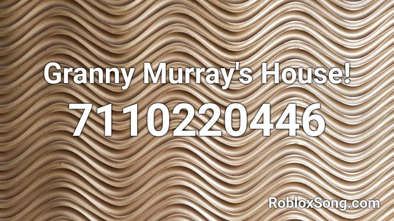 Granny Murray's House! Roblox ID