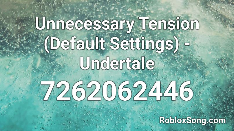 Unnecessary Tension (Default Settings) - Undertale Roblox ID