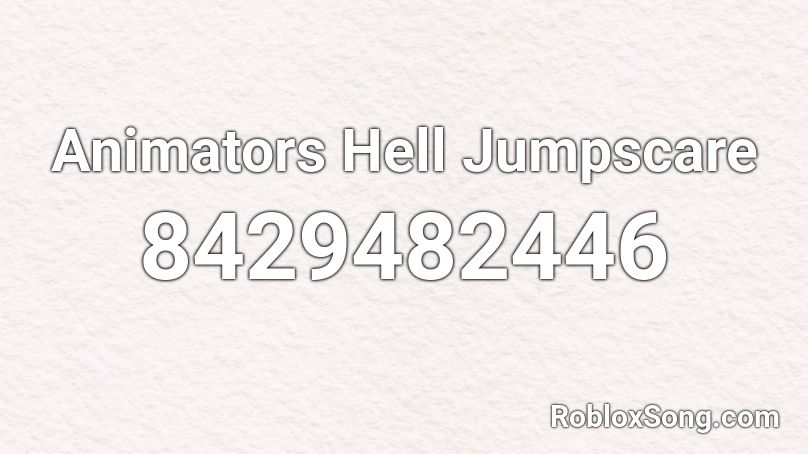 Animators Hell Jumpscare Roblox ID