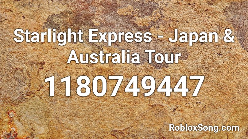 Starlight Express - Japan & Australia Tour Roblox ID
