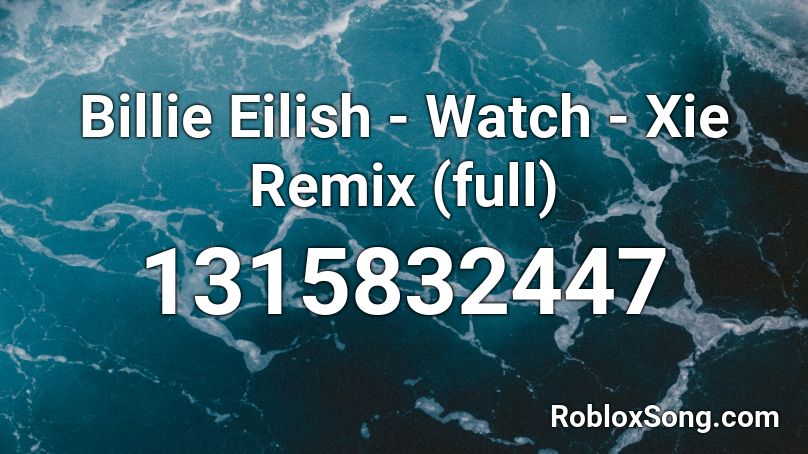 Billie Eilish - Watch - Xie Remix (full) Roblox ID