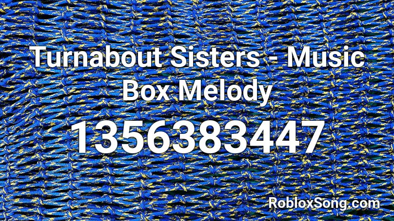 Turnabout Sisters - Music Box Melody Roblox ID