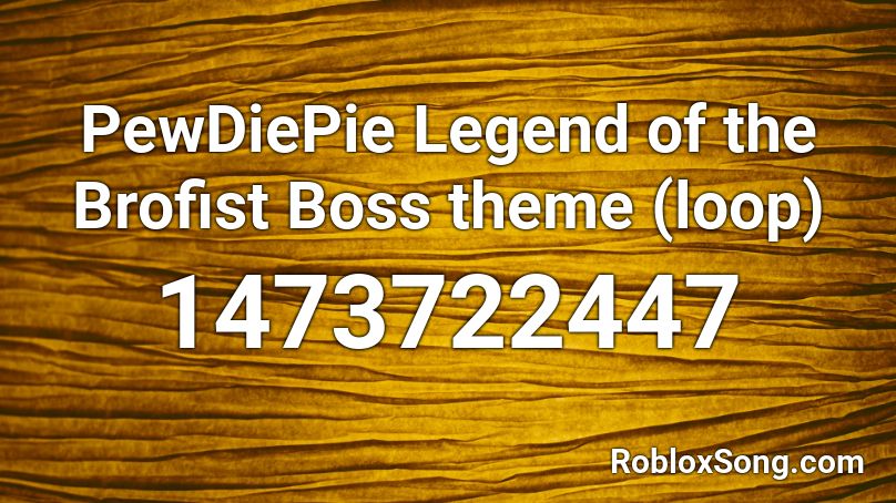 PewDiePie Legend of the Brofist Boss theme (loop) Roblox ID