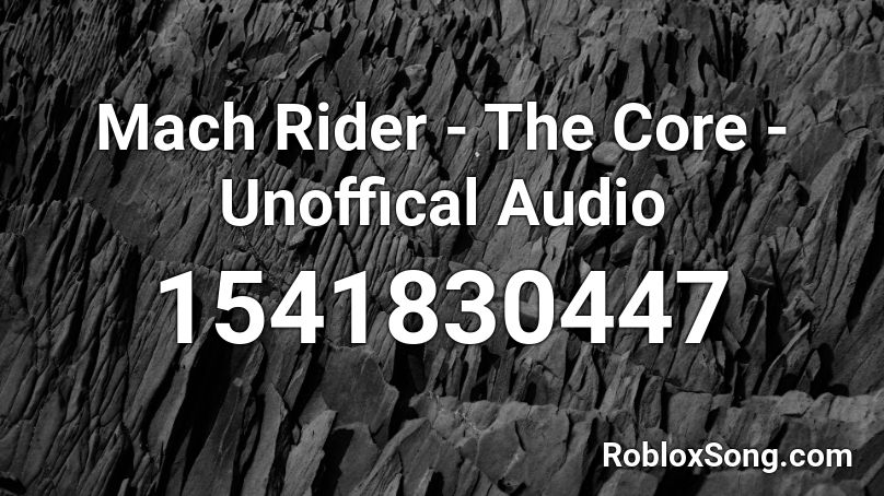 Mach Rider The Core Unoffical Audio Roblox Id Roblox Music Codes