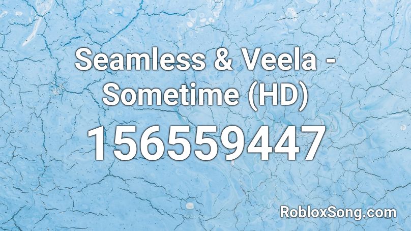 Seamless & Veela - Sometime (HD) Roblox ID