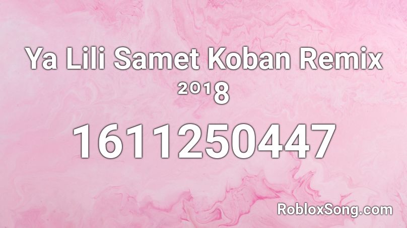 Ya Lili Samet Koban Remix ²º¹8 Roblox ID