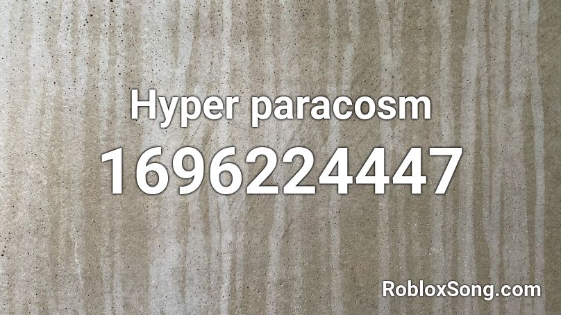 Hyper paracosm Roblox ID