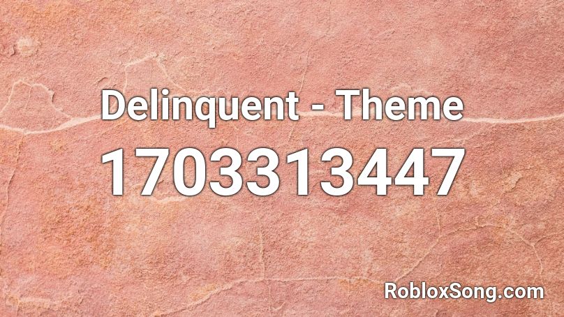 Delinquent - Theme Roblox ID