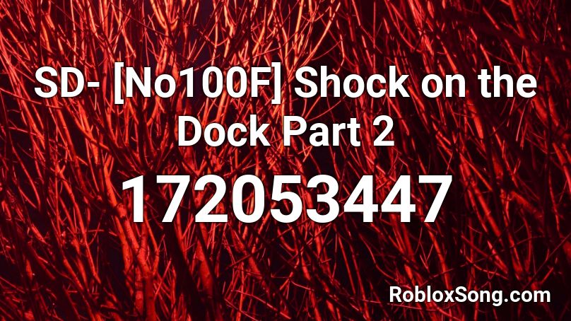 SD- [No100F] Shock on the Dock Part 2 Roblox ID