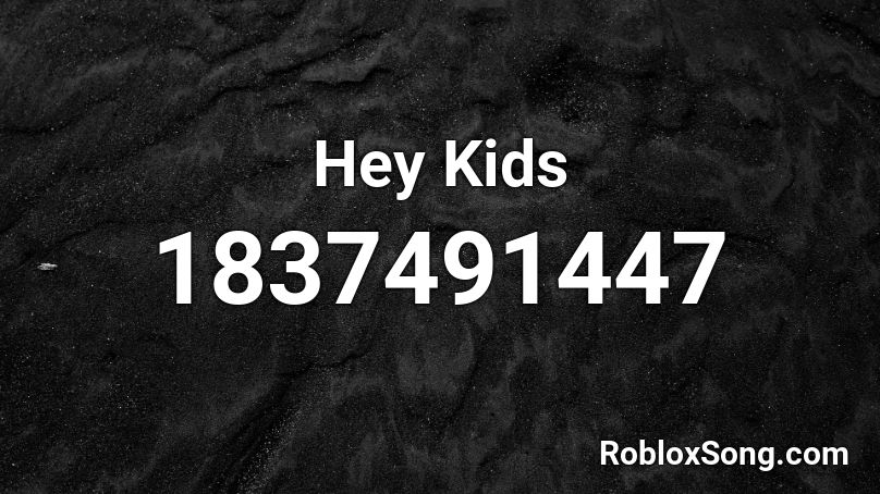 Hey Kids Roblox ID