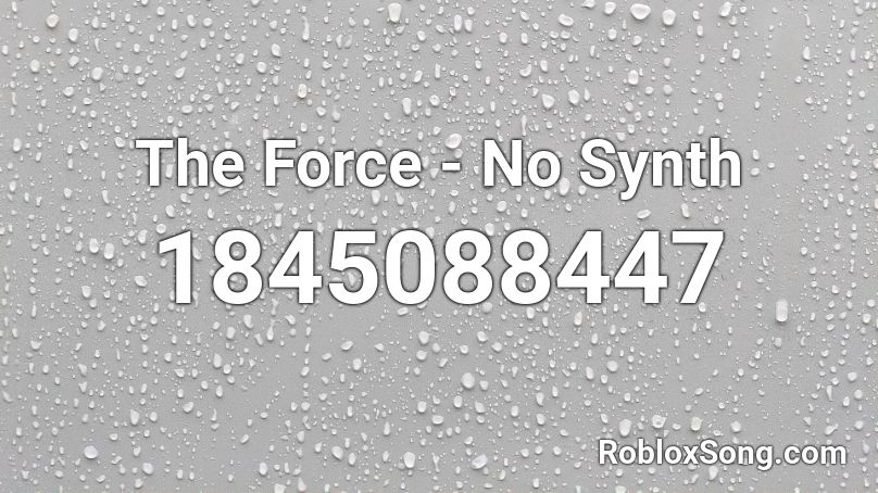 The Force - No Synth Roblox ID