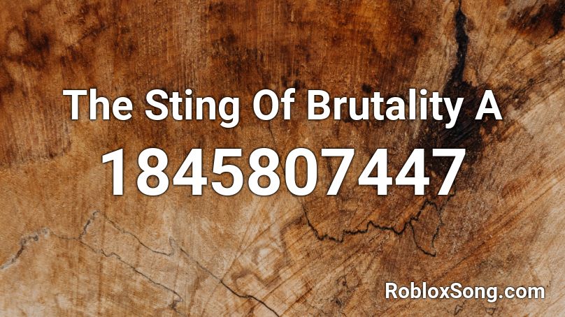 The Sting Of Brutality A Roblox ID