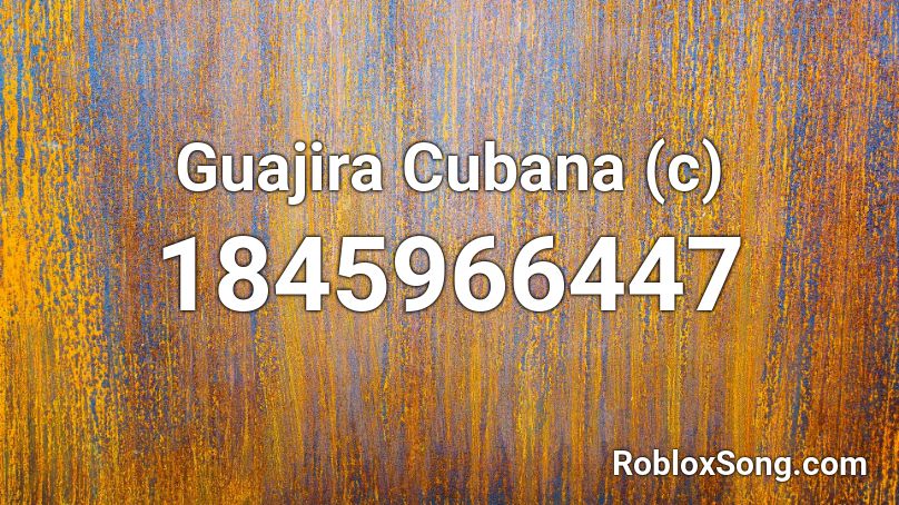 Guajira Cubana (c) Roblox ID