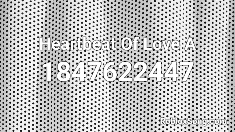 Heartbeat Of Love A Roblox ID