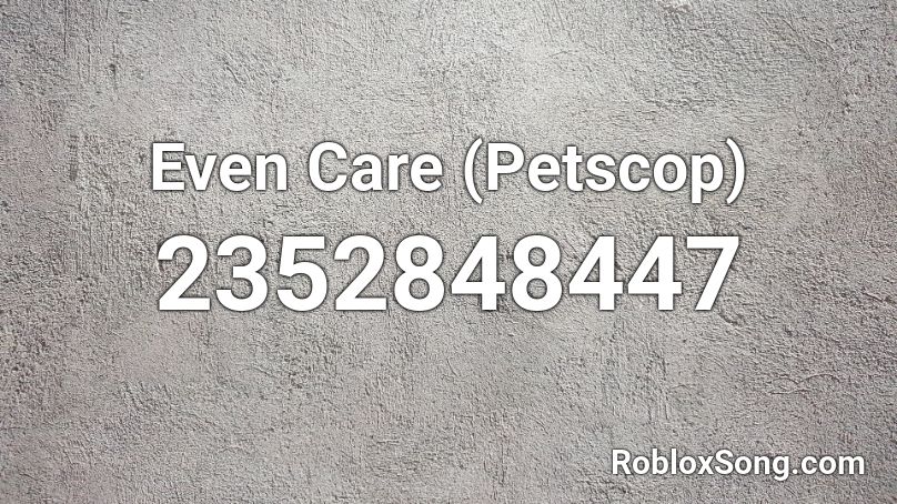 Even Care (Petscop) Roblox ID