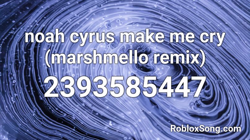 noah cyrus make me cry (marshmello remix) Roblox ID