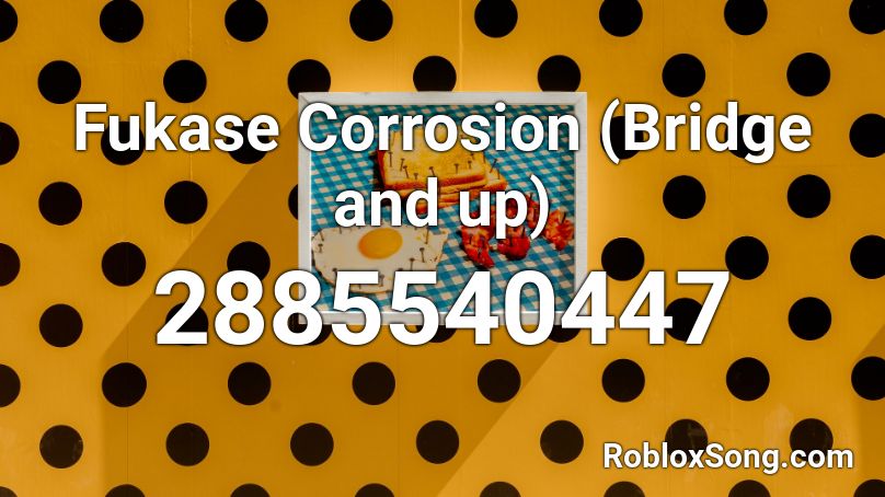 Fukase Corrosion (Bridge and up) Roblox ID