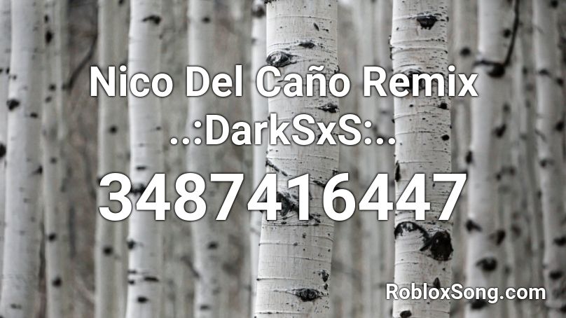 Nico Del Cano Remix Darksxs Roblox Id Roblox Music Codes - rolly rolly song id roblox