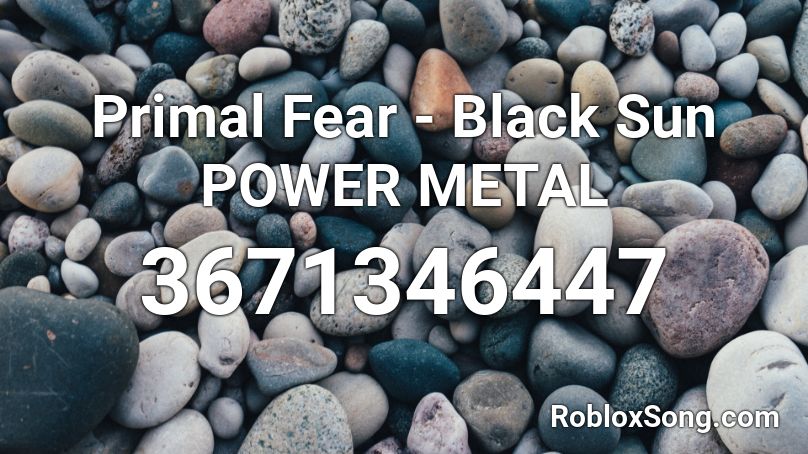 Primal Fear Black Sun Power Metal Roblox Id Roblox Music Codes - black sun roblox