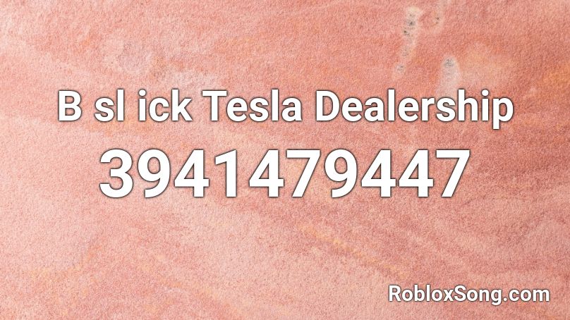 B sl ick Tesla Dealership Roblox ID