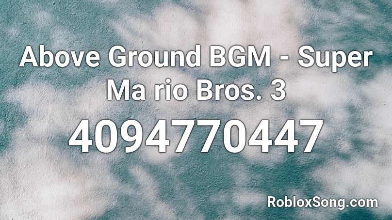 Above Ground BGM - Super Ma rio Bros. 3 Roblox ID