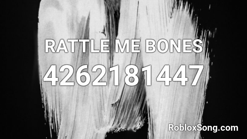 RATTLE ME BONES Roblox ID