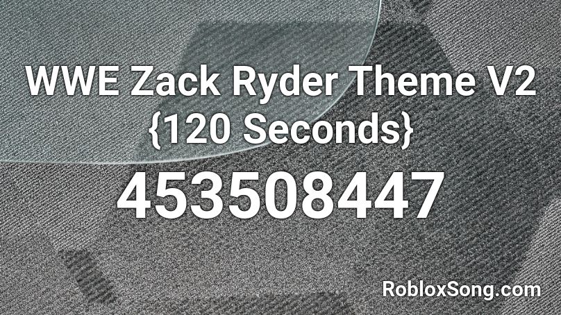 WWE Zack Ryder Theme V2 {120 Seconds} Roblox ID