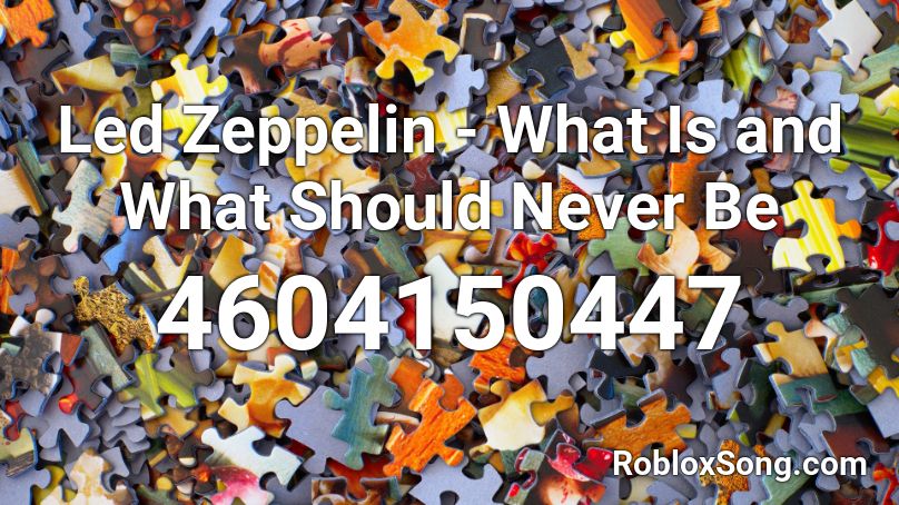 Led Zeppelin - What Is and What Should Never Be Roblox ID