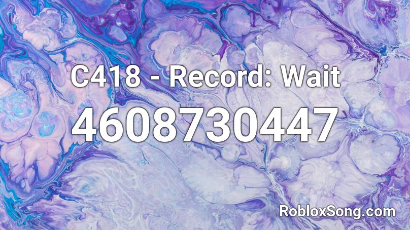 C418 - Record: Wait Roblox ID