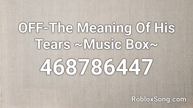 Off The Meaning Of His Tears Music Box Roblox Id Roblox Music Codes - bochka bass kolbaser roblox