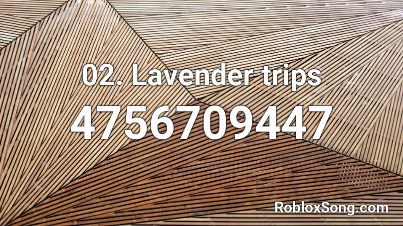 2 Lavender Trips Roblox ID Roblox Music Codes 4756709447 