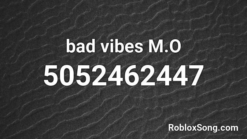 Bad Vibes M O Roblox Id Roblox Music Codes - bad vibes m.o roblox id
