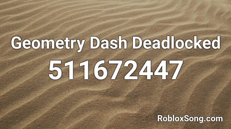 Geometry Dash Deadlocked Roblox Id Roblox Music Codes - dead locked codes roblox