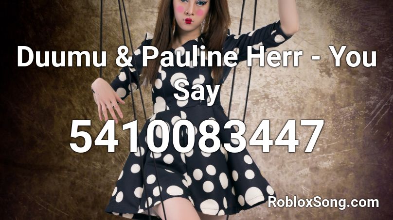 Duumu & Pauline Herr - You Say Roblox ID