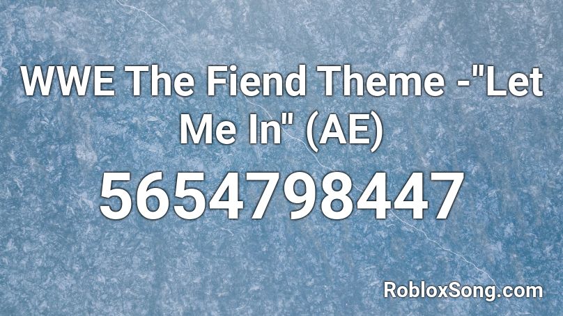 WWE The Fiend Theme -''Let Me In'' (AE) Roblox ID