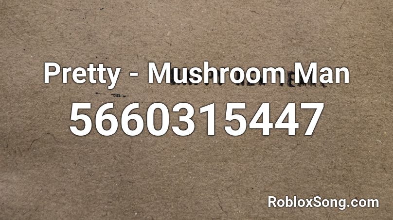 Pretty - Mushroom Man Roblox ID