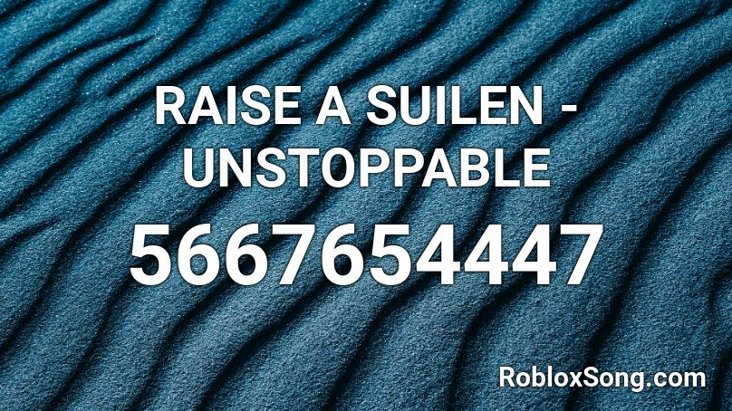 RAISE A SUILEN - UNSTOPPABLE  Roblox ID