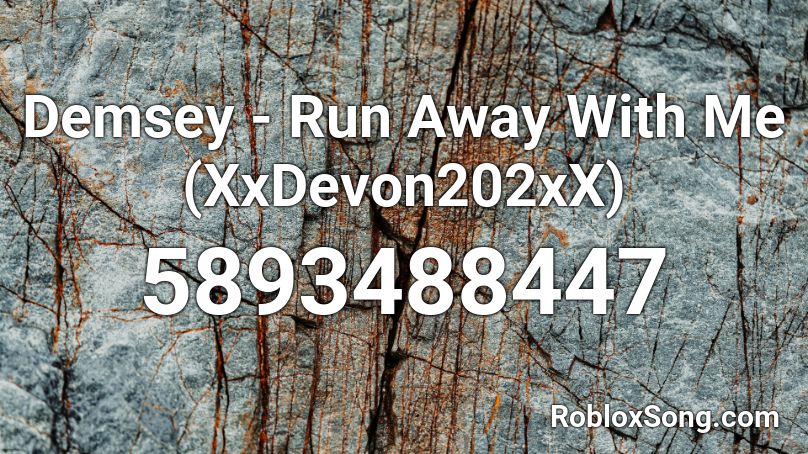Demsey - Run Away With Me (XxDevon202xX) Roblox ID