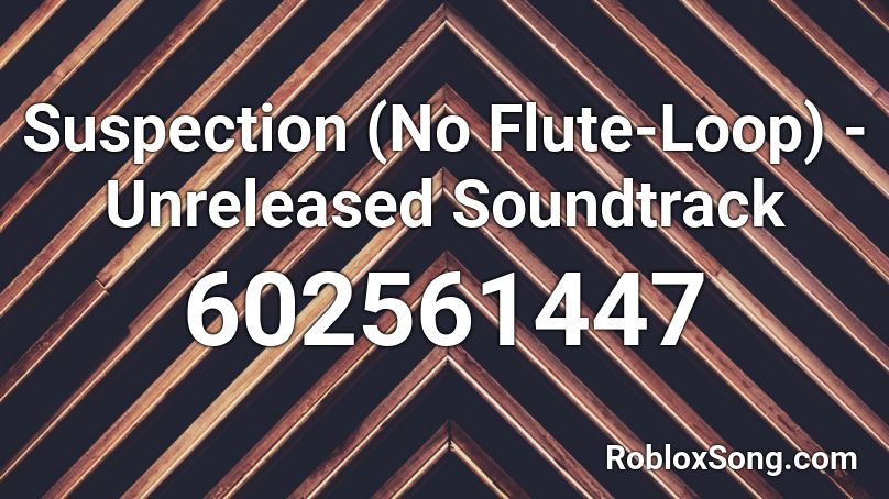 Suspection (No Flute-Loop) - Unreleased Soundtrack Roblox ID