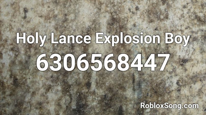 Holy Lance Explosion Boy Roblox ID