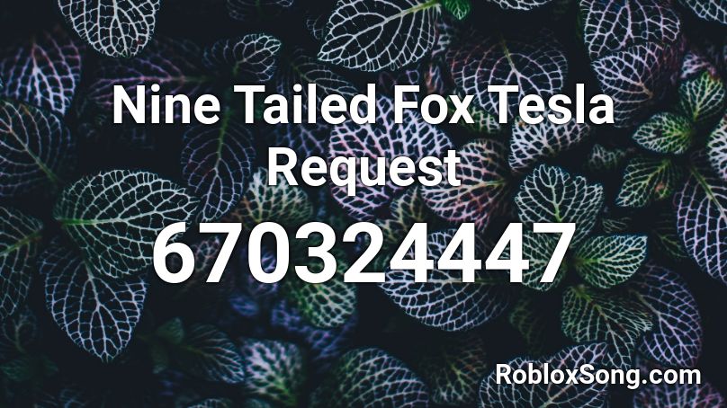 Nine Tailed Fox Tesla Request Roblox ID